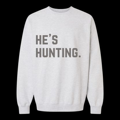 He’s Hunting. Crew Neck Sweatshirt
